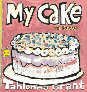 My Cake / Mi Pastel: A Fun-Filled Food Journey (English and Spanish Bilingual Children's Book) by Tahlonna Grant