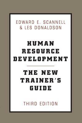 Human Resource Development: The New Trainer's Guide, 3rd Ed by Les Donaldson, Edward E. Scannell
