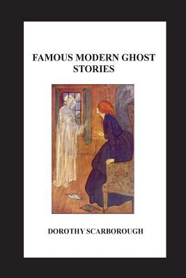 Famous Modern Ghost Stories by Dorothy Scarborough