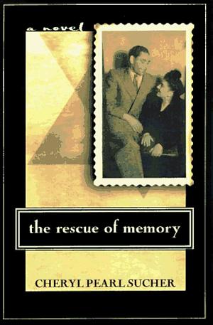 The Rescue of Memory: A Novel by Cheryl Pearl Sucher