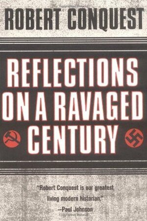 Reflections on a Ravaged Century by Robert Conquest