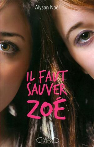 Il faut sauver Zoé by Alyson Noël