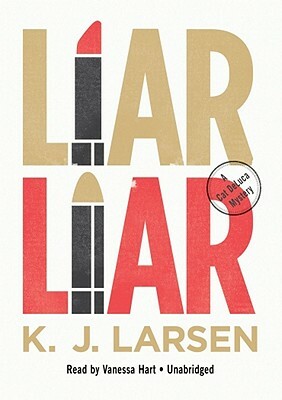 Liar, Liar: A Cat DeLuca Mystery by K. J. Larsen