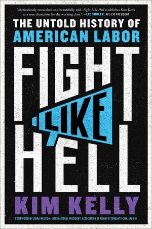 Fight Like Hell: The Untold History of American Labor by Kim Kelly