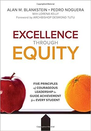 Excellence Through Equity: Five Principles of Courageous Leadership to Guide Achievement for Every Student by Alan M Blankstein, Pedro A. Noguera