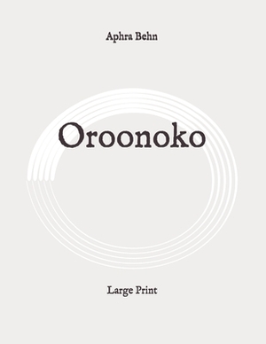 Oroonoko: Large Print by Aphra Behn