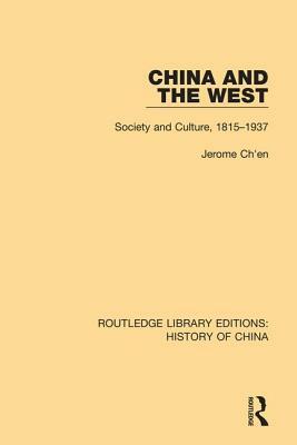 China and the West: Society and Culture, 1815-1937 by Jerome Ch'en