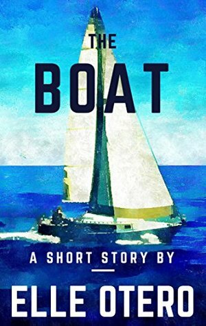 The Boat: A Short Story by Elle Otero