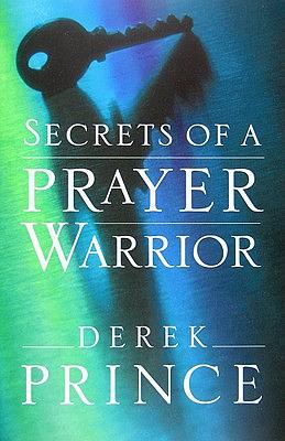 Secrets of a Prayer Warrior by Derek Prince