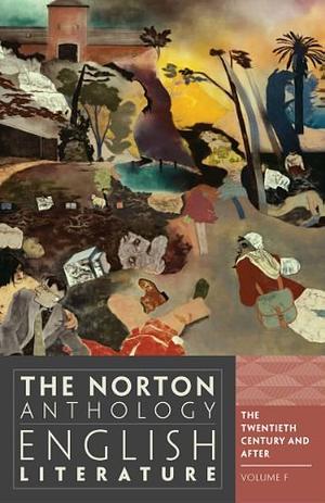 The Norton Anthology of English Literature, Volume F: The Twentieth Century and After by Stephen Greenblatt