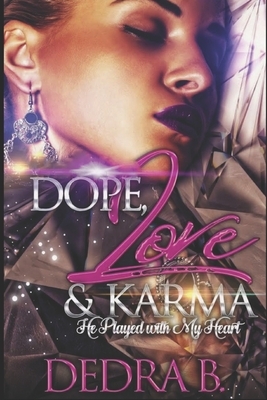 Dope, Love, & Karma: He Played With My Heart by Dedra B