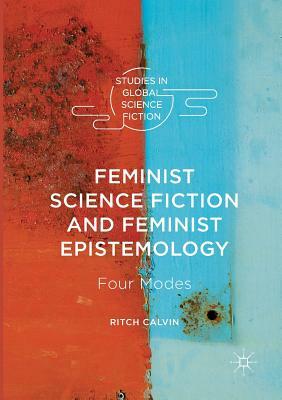 Feminist Science Fiction and Feminist Epistemology: Four Modes by Ritch Calvin