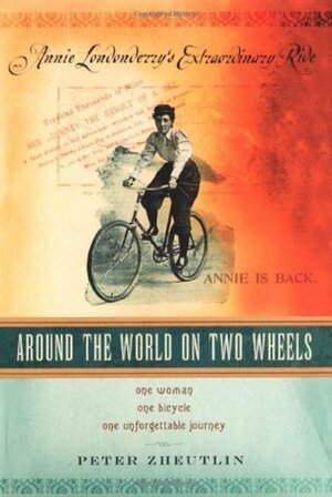 Around the World on Two Wheels: Annie Londonderry's Extraordinary Ride by Peter Zheutlin