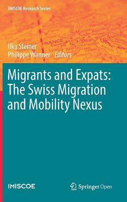 Migrants and Expats: The Swiss Migration and Mobility Nexus by 