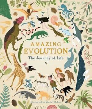 Amazing Evolution: The Journey of Life by Anna Claybourne, Wesley Robins