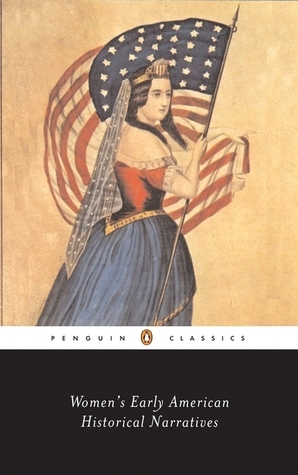 Women's Early American Historical Narratives by Ann Eliza Bleecker, Sarah Pogson, Mercy Otis Warren, Sharon M. Harris, Sarah Pierce, Hannah Mather Crocker, Margaretta V. Bleecker, Hannah Adams, Judith Sargent Murray, Emma Willard, Anne Newport Royall