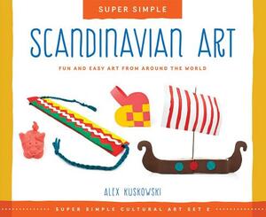 Scandinavian Art: Fun and Easy Art from Around the World by Alex Kuskowski