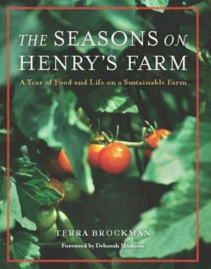 The Seasons on Henry's Farm: A Year of Food and Life on a Sustainable Farm by Terra Brockman