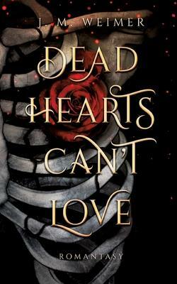 Dead Hearts Can't Love by J.M. Weimer