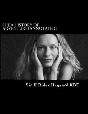 She: A History of Adventure [Annotated] by H. Rider Haggard