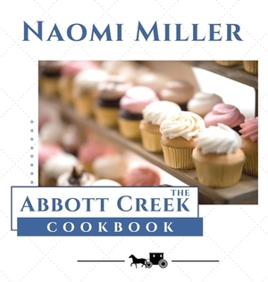 The Abbott Creek Cookbook by Naomi Miller