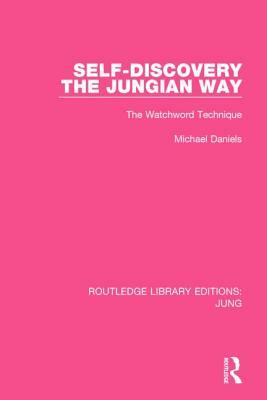 Self-Discovery the Jungian Way (Rle: Jung): The Watchword Technique by Michael Daniels