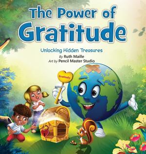 The Power of Gratitude: Unlocking Hidden Treasures by Ruth Maille, Ruth Maille