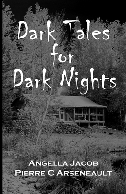 Dark Tales for Dark Nights by Angella Cormier, Pierre C. Arseneault