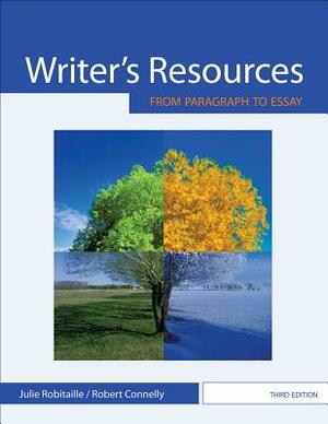 Writer's Resources: From Paragraph to Essay by Robert Connelly, Julie Robitaille