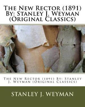 The New Rector (1891) By: Stanley J. Weyman (Original Classics) by Stanley J. Weyman