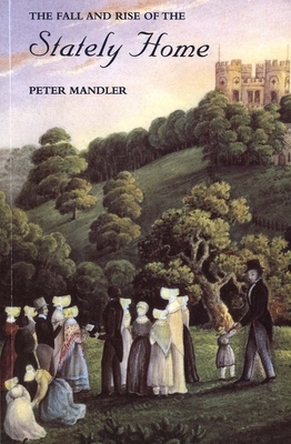 The Fall and Rise of the Stately Home by Peter Mandler