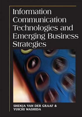 Information Communication Technologies and Emerging Business Strategies by Shenja Van Der Graaf