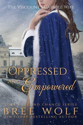 Oppressed & Empowered: The Viscount's Capable Wife by Bree Wolf