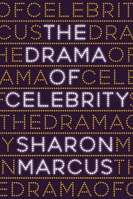 The Drama of Celebrity by Sharon Marcus