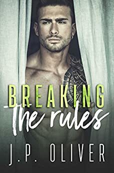 Breaking The Rules by J.P. Oliver