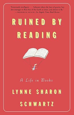 Ruined by Reading: A Life in Books by Lynne Sharon Schwartz