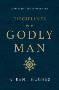 Disciplines of a Godly Man by R. Kent Hughes