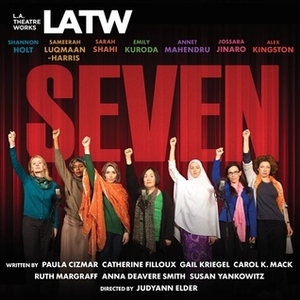 Seven by Emily Kuroda, Gail Kriegel, Ruth Margraff, Alex Kingston, Carol K Mack, Susan Yankowitz, Paula Cizmar, Anna Deavere Smith, Shannon Holt, Annet Mahendru, Jossara Jinaro, Catherine Filloux, Sameerah Luqmaan-Harris