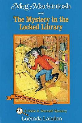 Meg Mackintosh and the Mystery in the Locked Library - Title #5: A Solve-It-Yourself Mystery by Lucinda Landon