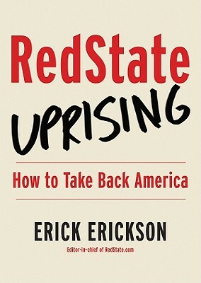 Red State Uprising: How to Take Back America by Erick Erickson, Lewis K. Uhler