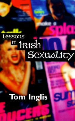 Lessons in Irish Sexuality by Tom Inglis