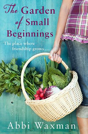 The Garden of Small Beginnings by Abbi Waxman