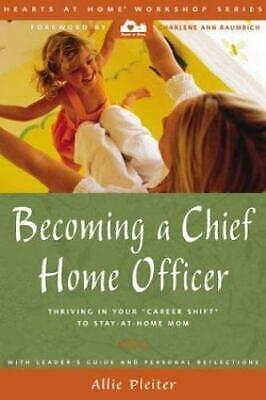 Becoming a Chief Home Officer: Thriving in Your Career Shift to Stay-at-Home Mom by Allie Pleiter