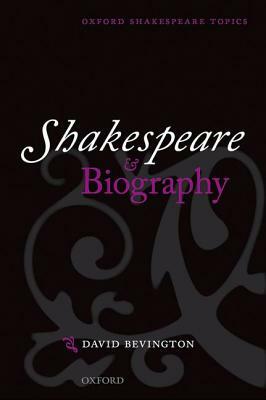 Shakespeare and Biography by David Bevington