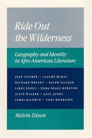 Ride Out the Wilderness: Geography and Identity in Afro-American Literature by Melvin Dixon