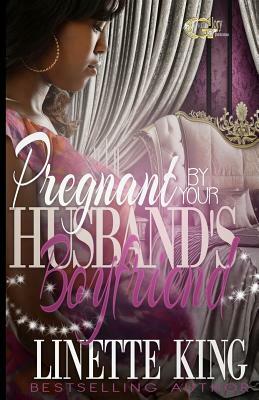 Pregnant by Your Husband's Boyfriend by Linette King