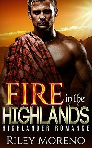 Fire in the Highlands by Abigail Raines, Riley Moreno