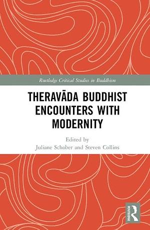 Theravada Buddhist Encounters with Modernity by Steven Collins, Juliane Schober