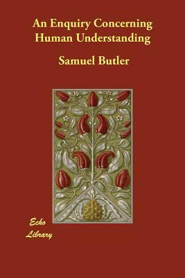 An Enquiry Concerning Human Understanding by Samuel Butler