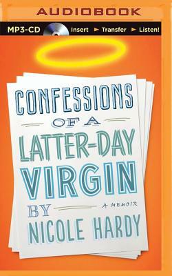 Confessions of a Latter-Day Virgin by Nicole Hardy